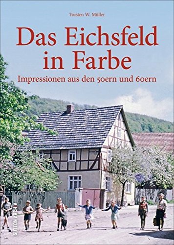 - Impressionen aus den 50ern und 60ern dokumentieren Kriegsfolgen, die Zeit des Neuanfangs, die Pflege der Traditionen - ein faszinierender Blick ins Alltagsleben der Eichsfelder. (Sutton Archivbilder)