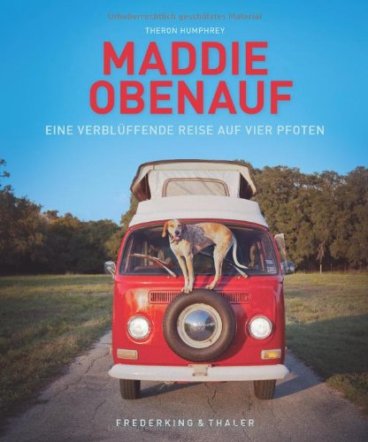  - Maddie obenauf: Eine verblüffende Reise auf vier Pfoten. Begleiten Sie den Hund Maddie auf ihrer Reise durch die USA, denn sie findet an jedem Ort ein Objekt auf das sie steht