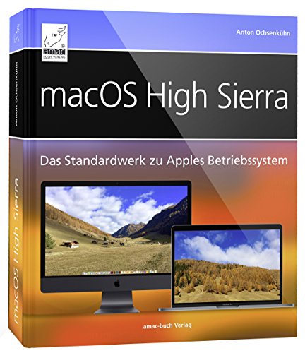 - macOS High Sierra - Standardwerk: Für Einsteiger und Umsteiger; umfassend und praxisnah für iMac, MacBook, Mac mini; alles über Spotlight, Time ... auf dem Mac, Datenübernahme von Windows, etc.