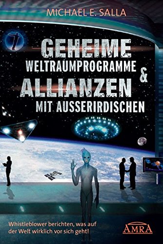  - GEHEIME WELTRAUMPROGRAMME & ALLIANZEN MIT AUSSERIRDISCHEN [US-Bestseller in deutscher Übersetzung]