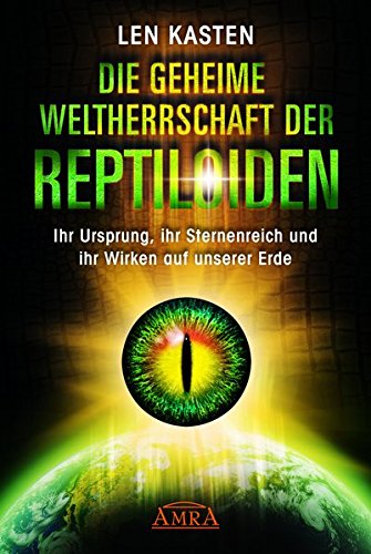 - DIE GEHEIME WELTHERRSCHAFT DER REPTILOIDEN. Ihr Ursprung, ihr Sternenreich und ihr Wirken auf unserer Erde