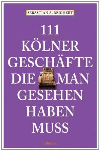 - 111 Kölner Geschäfte die man gesehen haben muss