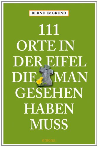 - 111 Orte in der Eifel, die man gesehen haben muss