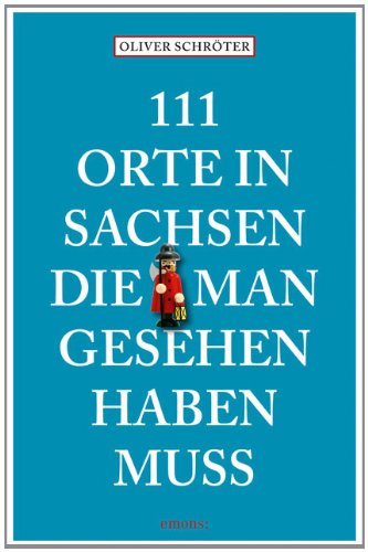  - 111 Orte in Sachsen die man gesehen haben muss