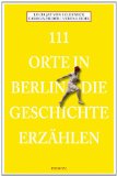  - 111 Orte in Berlin, die man gesehen haben muss. Band 2