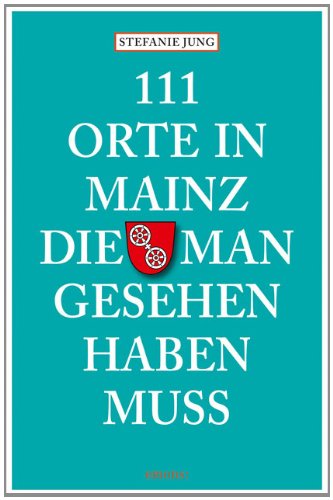 - 111 Orte in Mainz die man gesehen haben muss