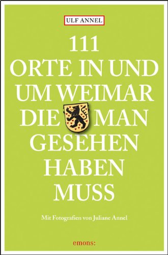  - 111 Orte in und um Weimar, die man gesehen haben muss