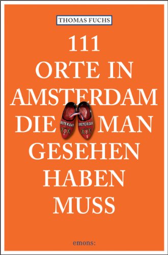 - 111 Orte in Amsterdam, die man gesehen haben muss