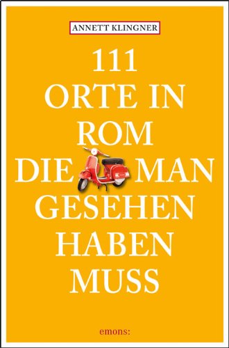- 111 Orte in Rom, die man gesehen haben muss