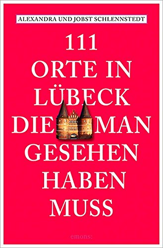 - 111 Orte in Lübeck, die man gesehen haben muss: Reiseführer