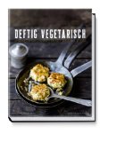  - Vegetarische Verführungen: Udo Einenkels fantasievolle Bioküche