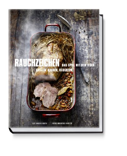 - Rauchzeichen - Das Spiel mit dem Feuer: grillen, kochen, räuchern