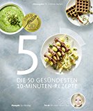  - Die 70 einfachsten Gesund-Rezepte - Schnell, leicht, köstlich