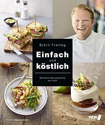 - Einfach und köstlich - Schnelle Genussküche mit Pfiff (Kochbücher von Björn Freitag)