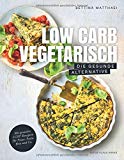 Matthaei, Bettina - Low Carb Kochbuch: Easy. Überraschend. Low Carb. Das große LCHF-Kochbuch Abnehmen mit genialen Rezepten auch für Brot, Brötchen, Pizza, ... Knödel und Püree (Gesund-Kochbücher BJVV)