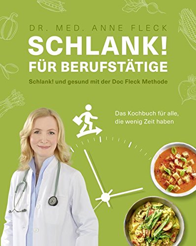 Fleck, Anne - Schlank! für Berufstätige Schlank! und gesund mit der Doc Fleck Methode Das Kochbuch für alle, die wenig Zeit haben (Gesund-Kochbücher BJVV)