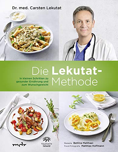 Lekutat,Dr.med.  Carsten - Die Lekutat-Methode: In kleinen Schritten zu gesunder Ernährung und zum Wunschgewicht