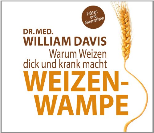  - Weizenwampe: Warum Weizen dick und krank macht