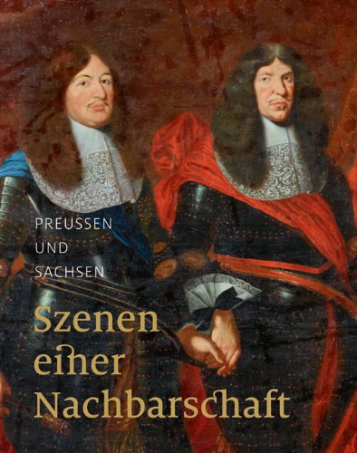 - Preußen und Sachsen: Szenen einer Nachbarschaft
