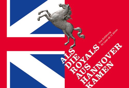 - Als die Royals aus Hannover kamen - Eine Einführung für Leser ab 12 Jahren: Ein Begleitbuch zur Ausstellung Hannovers Herrscher auf Englands Thron 1714-1837