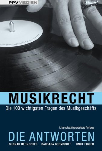 - Musikrecht. Die Antworten: Die 100 wichtigsten Fragen des Musikgeschäfts