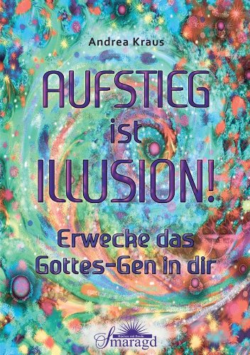- Aufstieg ist Illusion!: Erwecke das Gottes-Gen in dir