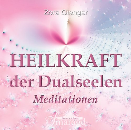  - Heilkraft der Dualseelen: Meditationen
