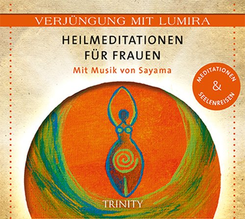 - Verjüngung mit Lumira. Heilmeditationen für Frauen: Mit Musik von Sayama Meditationen & Seelenreisen