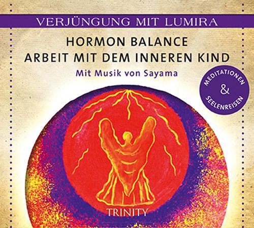 - Verjüngung mit Lumira. Hormon-Balance . Arbeit mit dem inneren Kind: Mit Musik von Sayama Meditationen & Seelenreisen