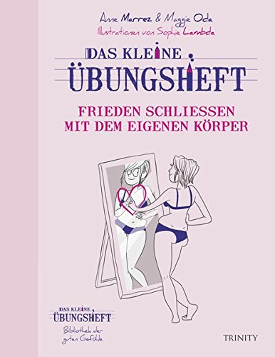 - Das kleine Übungsheft - Frieden schließen mit dem eigenen Körper