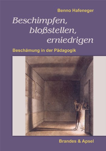  - Beschimpfen, bloßstellen, erniedrigen: Beschämung in der Pädagogik