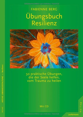 - Übungsbuch Resilienz: 50 praktische Übungen, die der Seele helfen, vom Trauma zu heilen. Mit CD