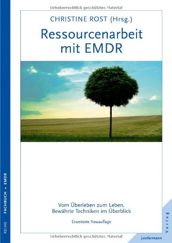  - Ressourcenarbeit mit EMDR: Vom Überleben zum Leben. Bewährte Techniken im Überblick