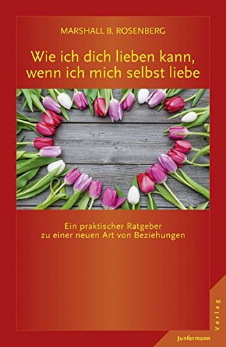 - Wie ich dich lieben kann, wenn ich mich selbst liebe: Ein praktischer Ratgeber zu einer neuen Art von Beziehungen