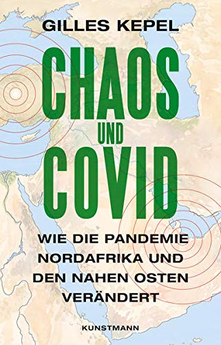 Kepel, Gilles - Chaos und Covid - Wie die Pandemie Nordafrika und den Nahen Osten verändert
