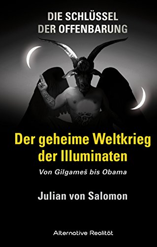 - Die Schlüssel der Offenbarung: Der geheime Weltkrieg der Illuminaten: Von Gilgames bis Obama