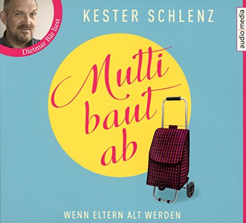 Schlenz , Kester - Mutti baut ab - WEnn Eltern alt werden