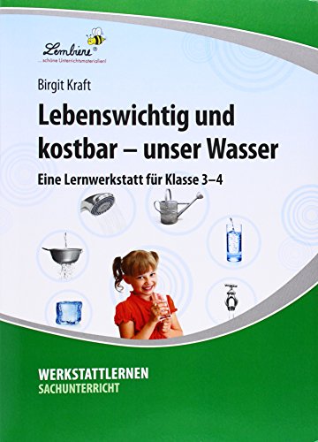 - Lebenswichtig und kostbar - unser Wasser. Grundschule, Sachunterricht, Klasse 3-4
