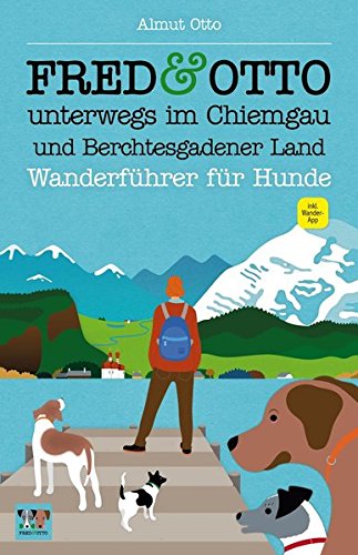 - FRED & OTTO unterwegs im Chiemgau und Berchtesgadener Land: Wanderführer für Hunde