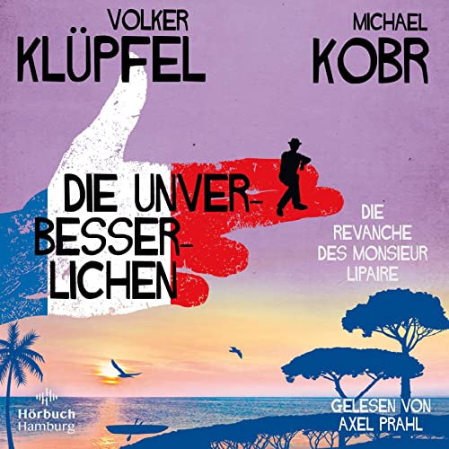 Klüpfel , Volker & Kobr , Michael   - Die Unverbesserlichen  Die Revanche des Monsieur Lipaire (Die Unverbesserlichen 2) (gelesen von Axel Prahl)