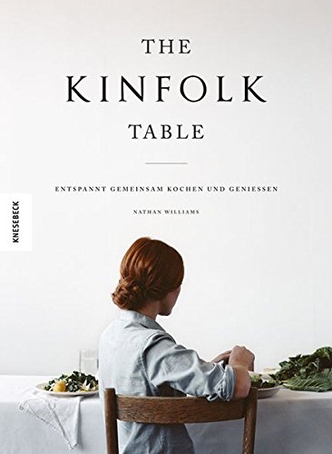 - The Kinfolk Table: Entspannt gemeinsam kochen und genießen (Achtsamkeit, kochen achtsam, nachhaltig, kochen mit Freunden, feel good kitchen, slow living)