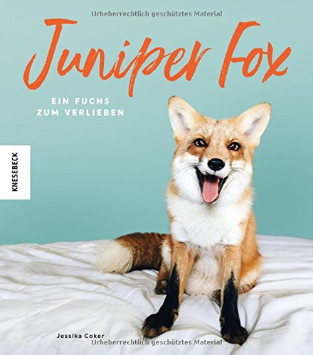  - Juniper Fox: Ein Fuchs zum Verlieben (Die Geschichte einer Freundschaft zwischen Mensch und Tier)