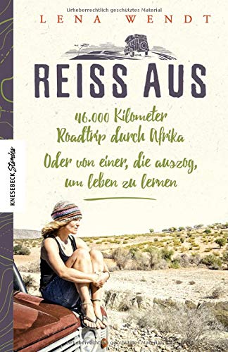 Wendt, Lena - Reiss aus: 46.000 Kilometer Roadtrip durch Afrika. Oder von einer, die auszog, um leben zu lernen. Ein Reisebericht aus Afrika über eine Auszeit und Selbstfindung (Knesebeck Stories)