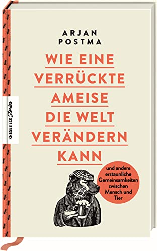 Postma, Arjan - Wie eine verrückte Ameise die Welt verändern kann - und andere erstaunliche Gemeinsamkeiten zwischen Mensch und Tier