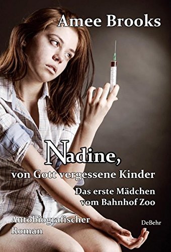 - Nadine, von Gott vergessene Kinder - Das erste Mädchen vom Bahnhof Zoo - Autobiografischer Roman