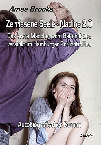 - Zerrissene Seele - Nadine 2.0 - Das erste Mädchen vom Bahnhof Zoo versinkt im Hamburger Rotlichtmilieu - Autobiografischer Roman