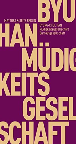 Han, Byung-Chul - Fröhliche Wissenschaft: Müdigkeitsgesellschaft Burnoutgesellschaft Hoch-Zeit