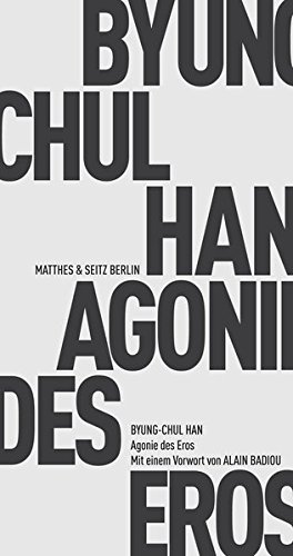 Han, Byung-Chul - Agonie des Eros: Erweiterte Ausgabe mit einem Vorwort von Alain Badiou (Fröhliche Wissenschaft)