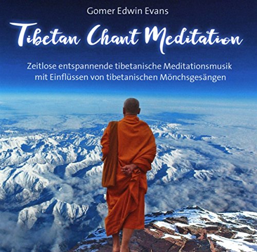 Gomer Edwin Evans, Gomer Edwin Evans - Tibetan Chant Meditation: Zeitlose entspannende tibetanische Meditationsmusik mit tibetanischen Mönchsgesängen