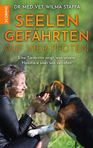 Staffa, Dr. med. vet. Wilma, Seul, Shirley Michaela - Seelengefährten auf vier Pfoten: Eine Tierärztin zeigt, was unsere Haustiere über uns verraten